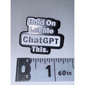 Hold On Let Me ChatGPT This Script Pin Brooch
